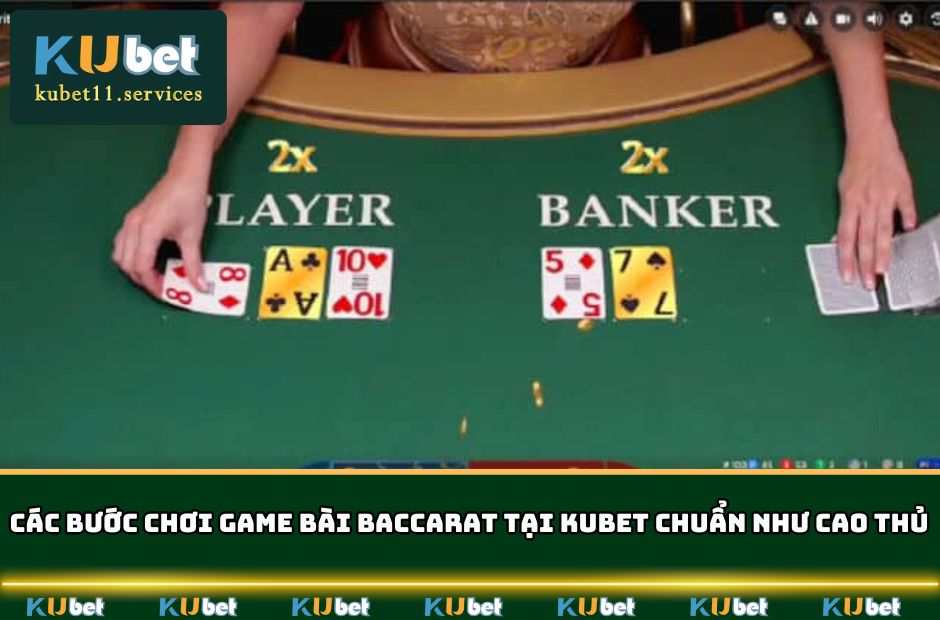 Baccarat Kubet - Trò Chơi Giải Trí Hot Nhất Của Năm 2025 6 Các bước chơi game bài Baccarat tại KUBET chuẩn như cao thủ