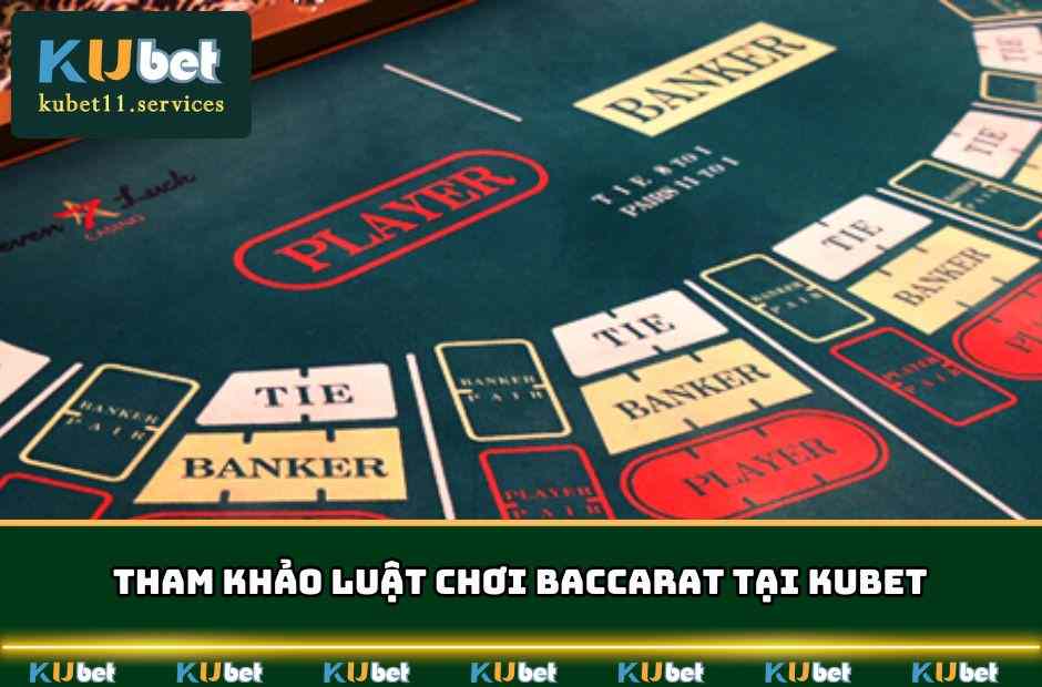 Baccarat Kubet - Trò Chơi Giải Trí Hot Nhất Của Năm 2025 4 Tham khảo luật chơi Baccarat tại KUBET