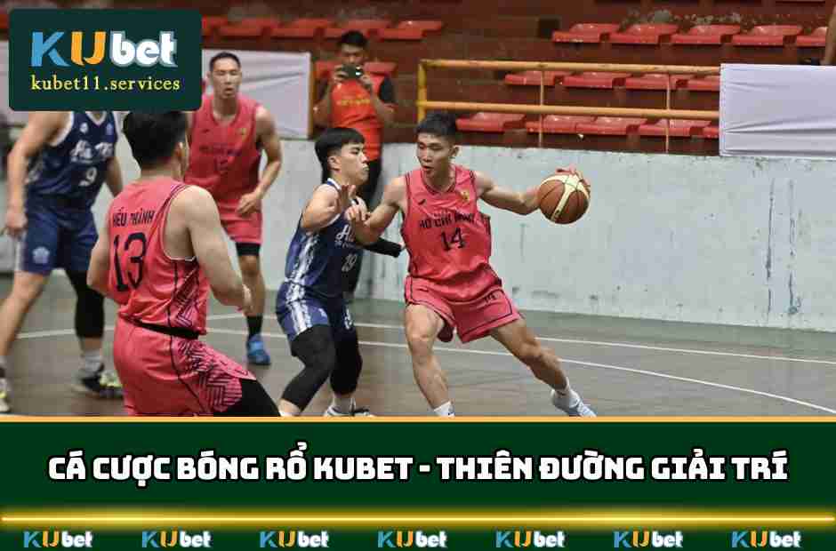 Cá Cược Bóng Rổ Kubet