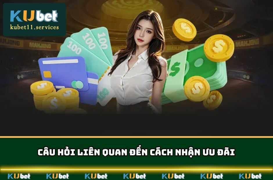 Các câu hỏi liên quan đến cách nhận ưu đãi