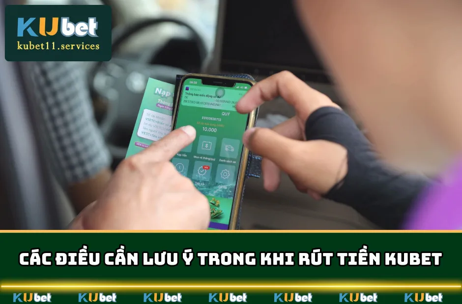 Rút Tiền KUBET | Thao tác Đơn Giản Cho Tân Thủ 2025 6 Cược thủ lưu ý khi thực hiện rút tiền KUBET