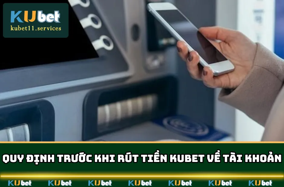 Rút Tiền KUBET | Thao tác Đơn Giản Cho Tân Thủ 2025 3 Điểm danh những quy định rút tiền KUBET