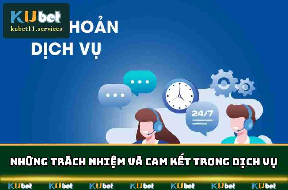 Điều Khoản Dịch Vụ Kubet11 - Quy Định Lưu Ý Nhất 7 Những trách nhiệm và cam kết trong dịch vụ
