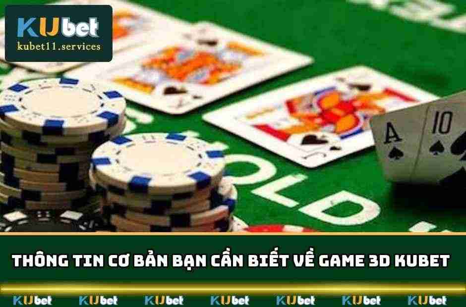 Game 3D Kubet - Chơi Cực Đã Trả Thưởng Cực Hấp Dẫn 3 Những nét tổng quan bạn cần biết về game 3D tại KUBET