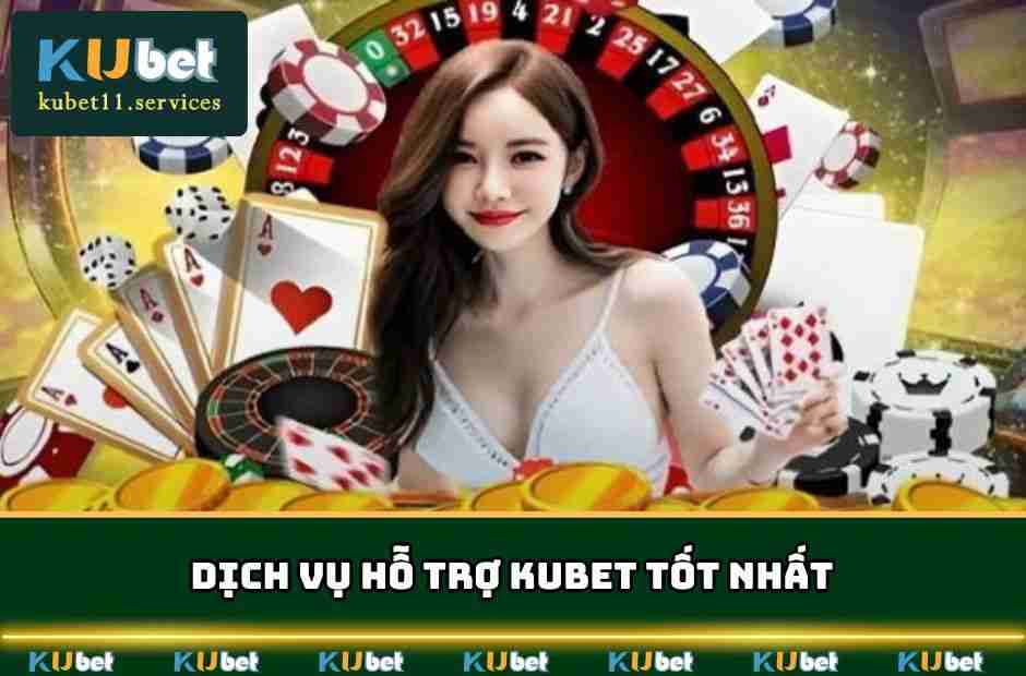 Dịch vụ hỗ trợ KUBET tốt nhất