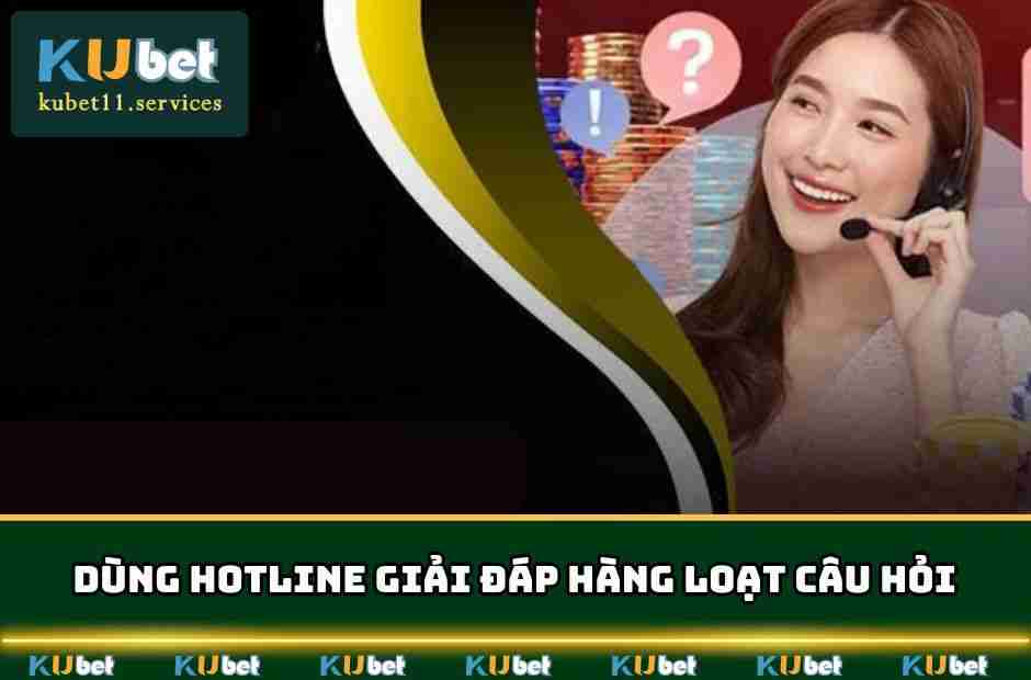 ho tro kubet dung hotline giai dap moi cau hoi