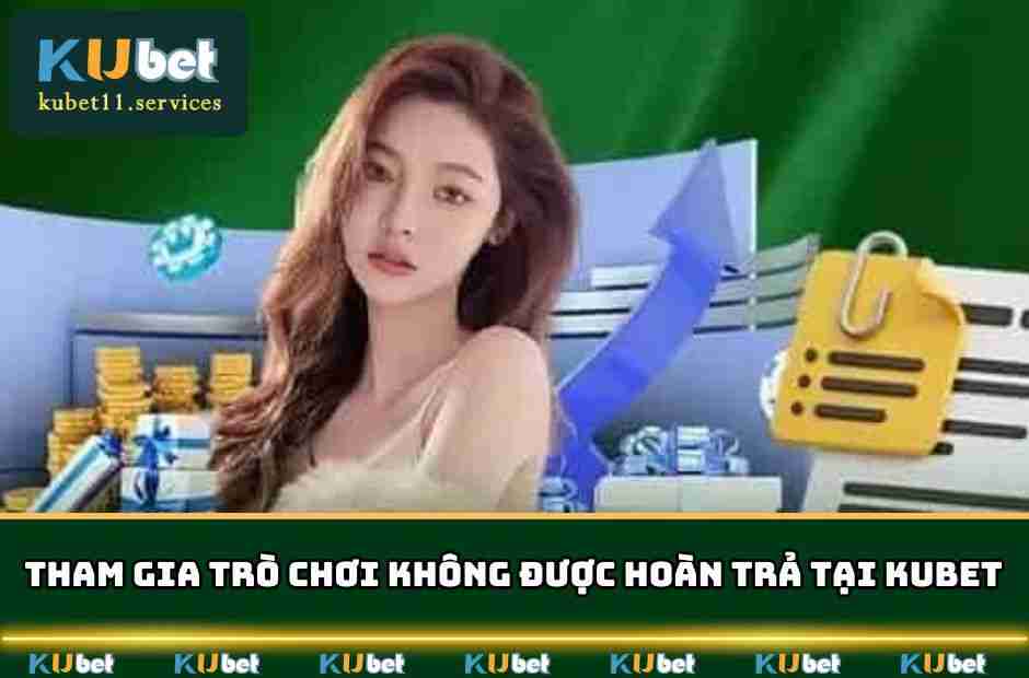 Sự Kiện Hoàn Trả Kubet11 - Ưu Đãi Lên Đến 0.8% Hàng Ngày 4 Tham gia trò chơi không được hoàn trả tại KUBET