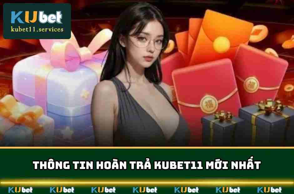 Sự Kiện Hoàn Trả Kubet11 - Ưu Đãi Lên Đến 0.8% Hàng Ngày 3 Thông tin hoàn trả KUBET11 mới nhất