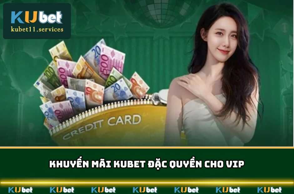 Khuyến mãi KUBET đặc quyền dành riêng cho VIP