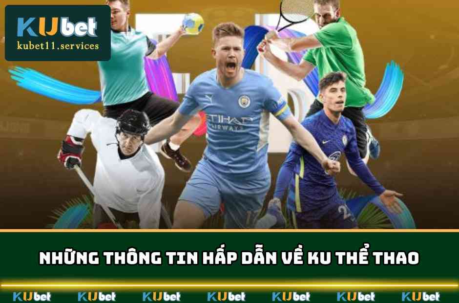 Những thông tin hấp dẫn về sảnh cược Ku thể thao