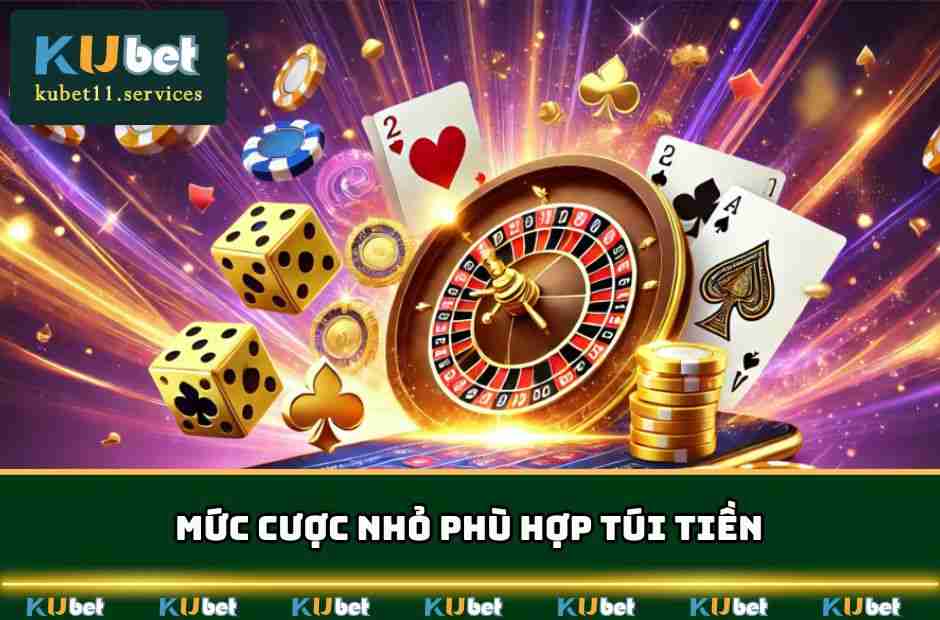 Mức cược nhỏ phù hợp túi tiền