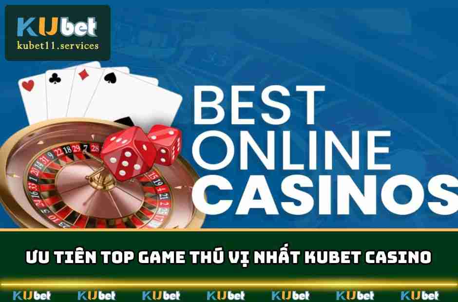 Ưu tiên top game thú vị nhất KUBET Casino