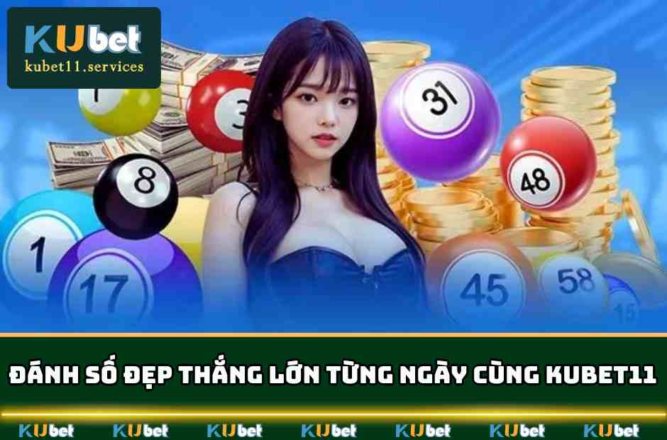 Kubet11 ✔️ Ku11 Xanh Chín Thưởng Lớn Hàng Tỷ Đô Năm 2025 4 Đánh số đẹp dễ dàng thắng lớn từng ngày