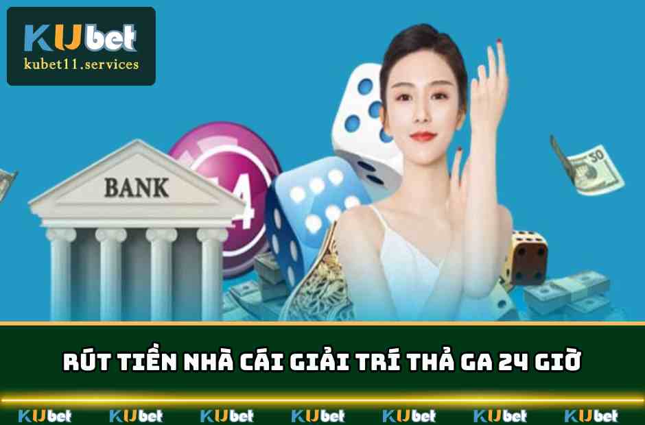 Kubet11 ✔️ Ku11 Xanh Chín Thưởng Lớn Hàng Tỷ Đô Năm 2025 8 Tiến hành rút tiền nhà cái giải trí thả ga 24 giờ