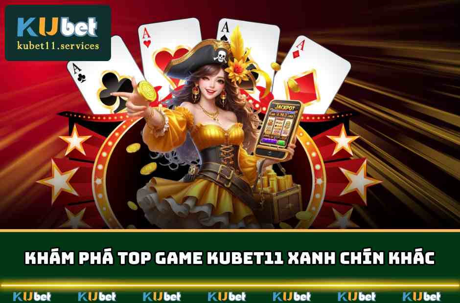 Kubet11 ✔️ Ku11 Xanh Chín Thưởng Lớn Hàng Tỷ Đô Năm 2025 5 Cùng khám phá top game KUBET11 xanh chín khác
