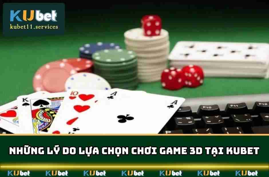Game 3D Kubet - Chơi Cực Đã Trả Thưởng Cực Hấp Dẫn 4 ly do lua chon game 3d kubet