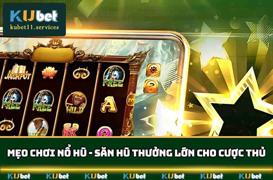 Mẹo Chơi Nổ Hũ kubet11