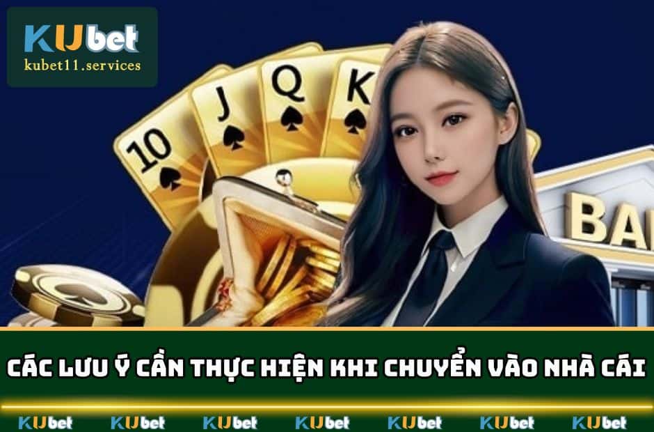 Nạp Tiền KUBET | Đa Dạng Cách - Hỗ Trợ Phí Tốt Nhất 7 Các lưu ý cần thực hiện khi chuyển vào nhà cái