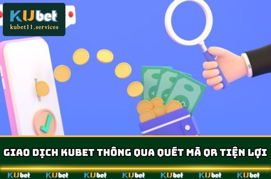 Nạp Tiền KUBET | Đa Dạng Cách - Hỗ Trợ Phí Tốt Nhất 4 nap tien kubet giao dich thong qua quet ma QR tien ich min