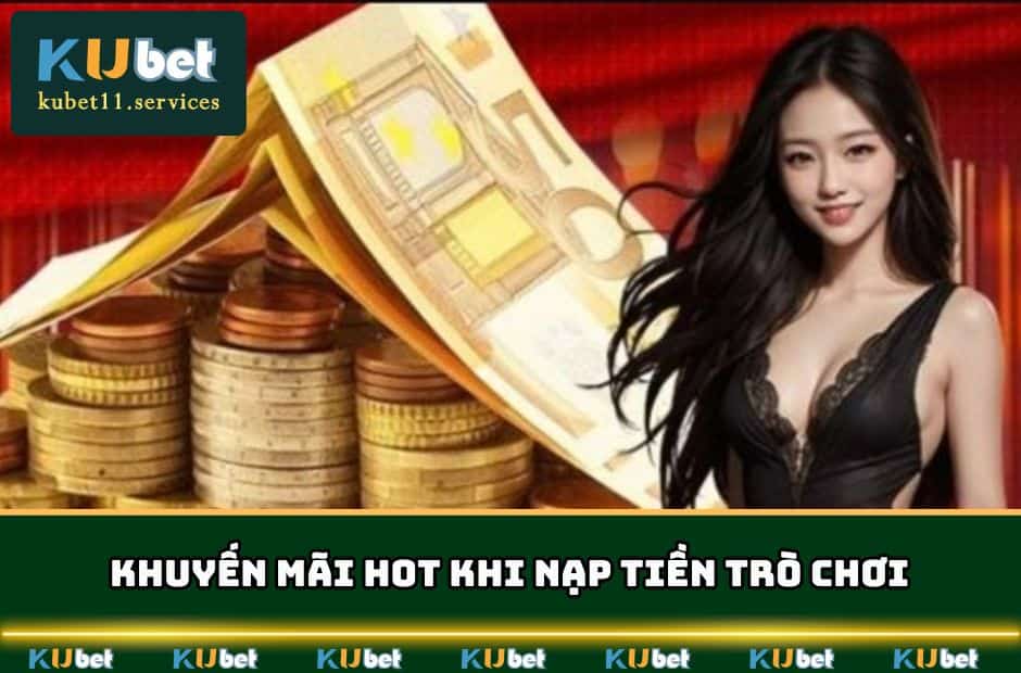 Nạp Tiền KUBET | Đa Dạng Cách - Hỗ Trợ Phí Tốt Nhất 5 nap tien kubet khuyen mai hot tro choi min
