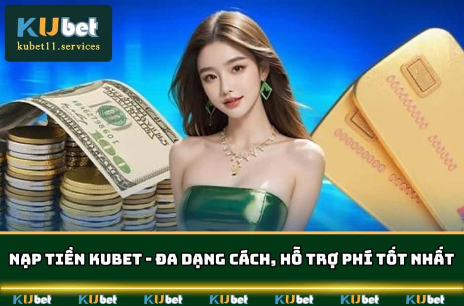 Nạp Tiền KUBET Đa Dạng Cách