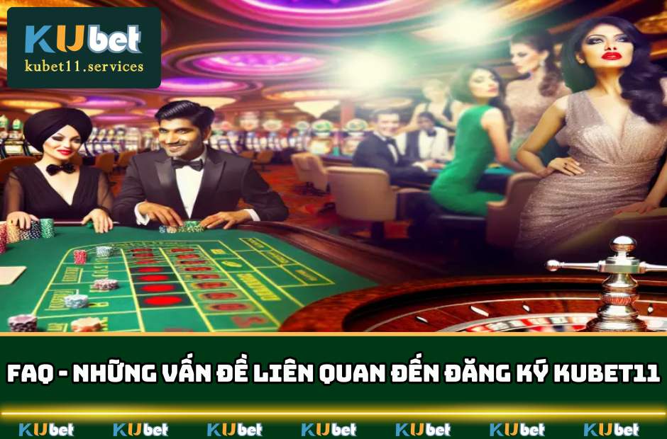 Đăng Ký Kubet11 - Con Đường Thành Trở Thành Triệu Phú 6 Những câu hỏi liên quan khi đăng ký KUBET11