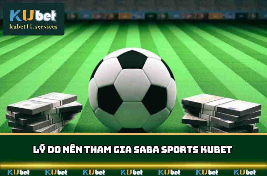 Saba Sports Kubet - Con Đường Trở Thành Tỷ Phú Nhanh Nhất 4 Điểm mục những điểm nổi bật về Saba sports