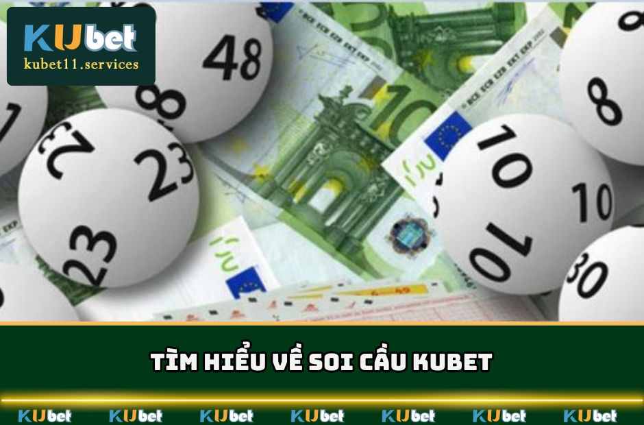 Soi Cầu Kubet - Phương Pháp Dự Đoán Lô Chuẩn Và Thắng Lớn 3 Tìm hiểu sơ lược về soi cầu KUBET