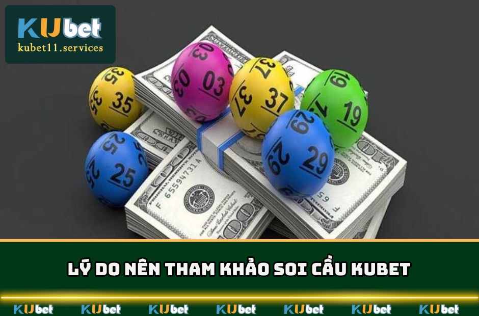 Soi Cầu Kubet - Phương Pháp Dự Đoán Lô Chuẩn Và Thắng Lớn 6 Các thế mạnh tuyệt vời của dịch vụ soi cầu lô KUBET11
