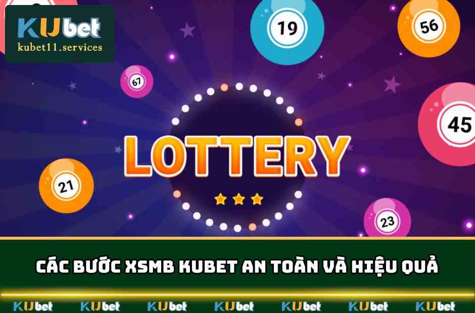 XSMB Kubet11 – Dự Đoán, Đặt Cược & Nhận Thưởng Mỗi Ngày 5 Các bước XSMB KUBET an toàn và hiệu quả
