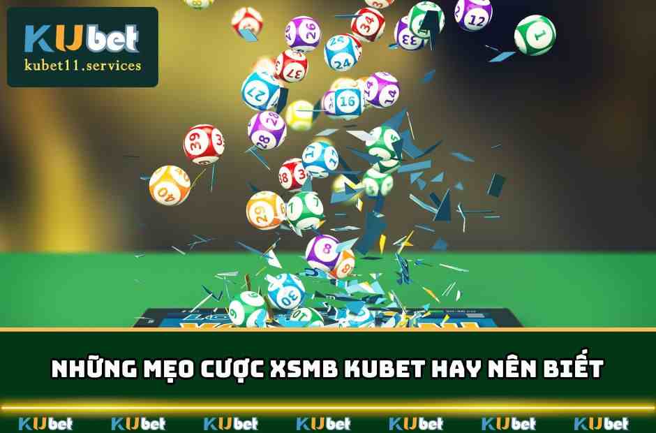 XSMB Kubet11 – Dự Đoán, Đặt Cược & Nhận Thưởng Mỗi Ngày 6 Những mẹo cược XSMB KUBET hay nên biết