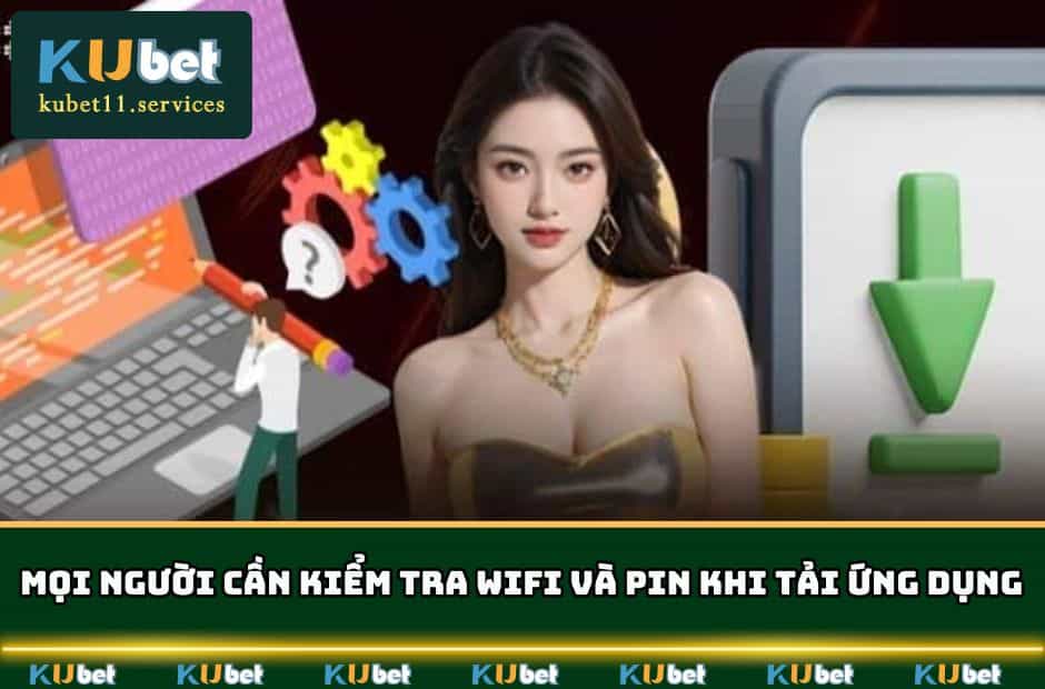 Tải App KUBET Cho iOS Android Chi Tiết - Update Phiên Bản 7 Mọi người cần kiểm tra wifi và pin khi tải ứng dụng