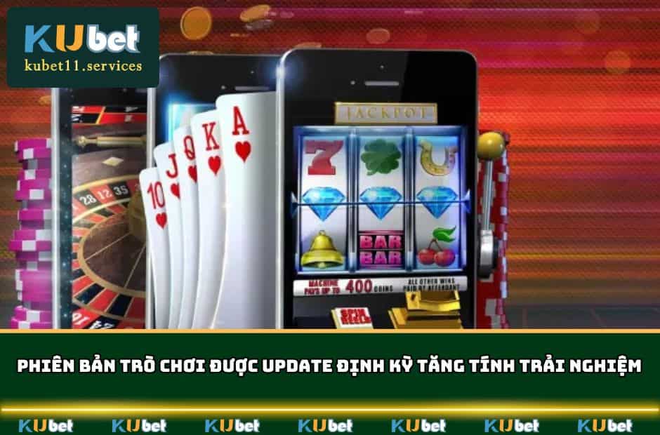 Tải App KUBET Cho iOS Android Chi Tiết - Update Phiên Bản 6 Phiên bản trò chơi được update định kỳ tăng tính trải nghiệm