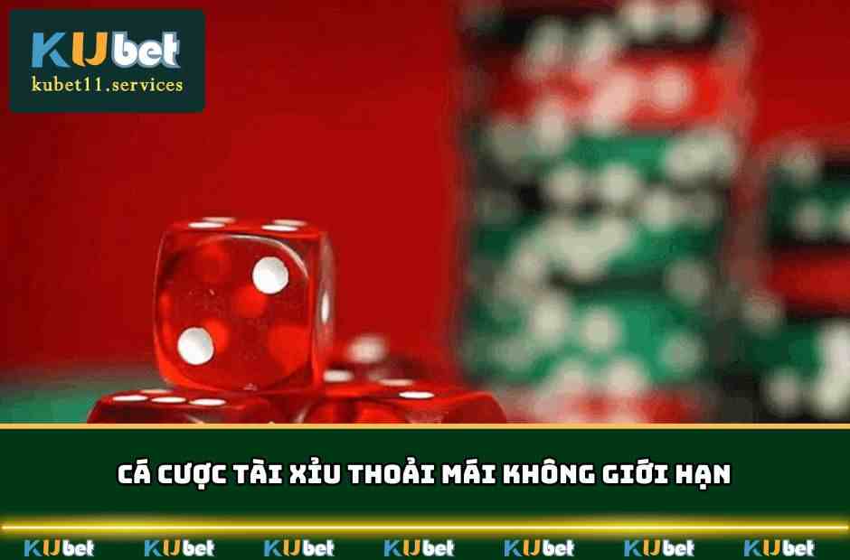 Tài Xỉu Kubet - Trò Chơi Giải Trí Ăn Tiền Thật Cực Hot 4 Cá cược Tài Xỉu thoải mái không giới hạn