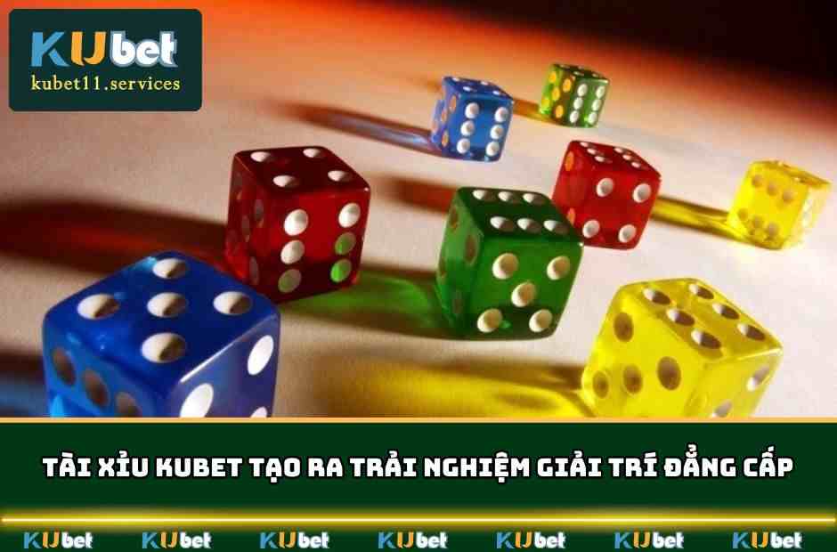 Tài Xỉu Kubet - Trò Chơi Giải Trí Ăn Tiền Thật Cực Hot 3 tai xiu kubet trai nghiem dang cap
