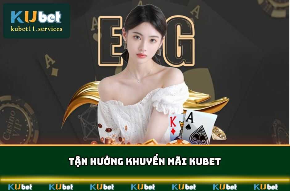 Tận hưởng khuyến mãi KUBET, chinh phục thắng lợi