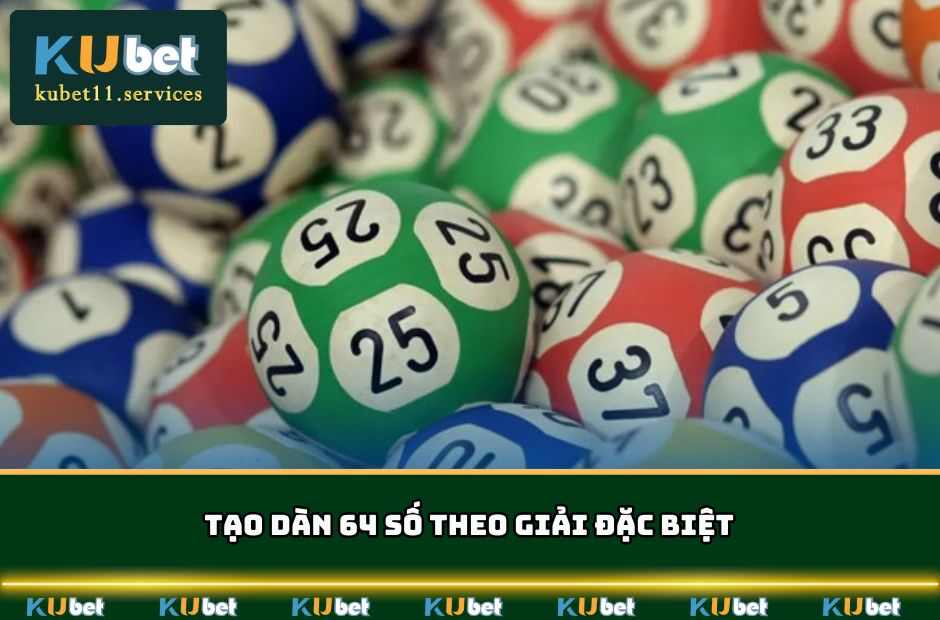 Tạo Dàn Đề Kubet11 Hiệu Quả Và Thắng Lớn Từ Cao Thủ 5 Lập dàn 64 số thông qua thu thập kết quả giải đặc biệt
