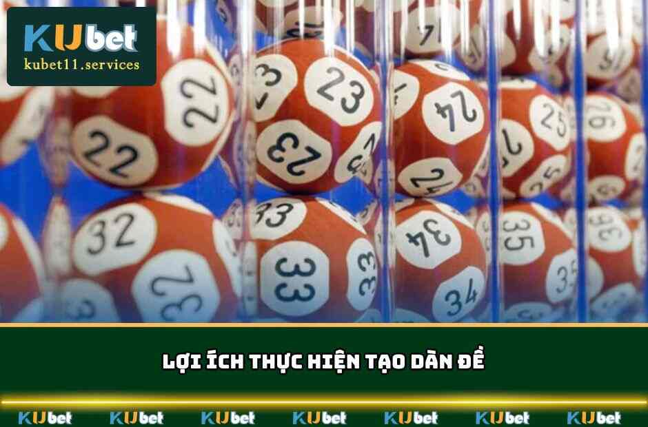 Tạo Dàn Đề Kubet11 Hiệu Quả Và Thắng Lớn Từ Cao Thủ 4 Ưu điểm vượt trội của phương pháp tạo dàn đề KUBET11