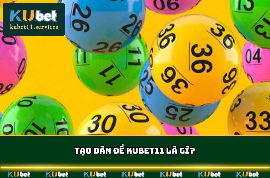 Tạo Dàn Đề Kubet11 Hiệu Quả Và Thắng Lớn Từ Cao Thủ 3 Giới thiệu sơ lược về tạo dàn đề KUBET11