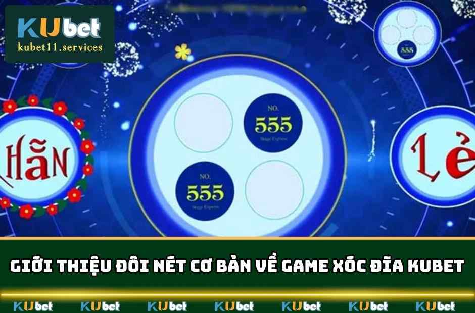 Xóc Đĩa Kubet - Cách Chơi Và Bí Quyết Thắng Hiệu Quả 3 Giới thiệu đôi nét cơ bản về game xóc đĩa KUBET