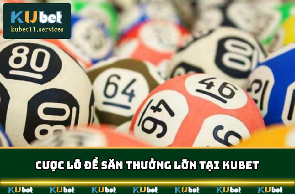 XSMT Kubet - Hình Thức Cược Và Bí Kíp Soi Cầu 2025 6 Cược lô đề săn thưởng lớn tại KUBET